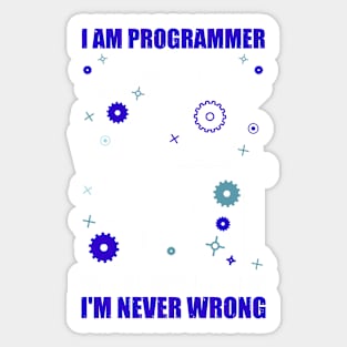 I'm A Programmer to Save Time Let's Just Assume That I'm Never Wrong Sticker